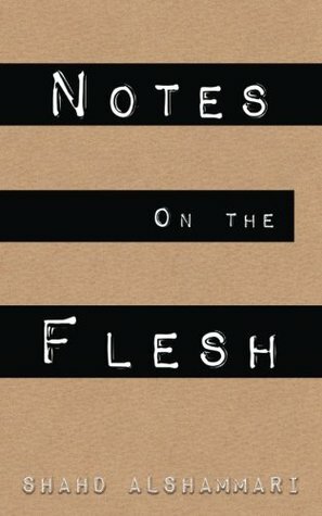 Notes on the Flesh by Shahd Alshammari