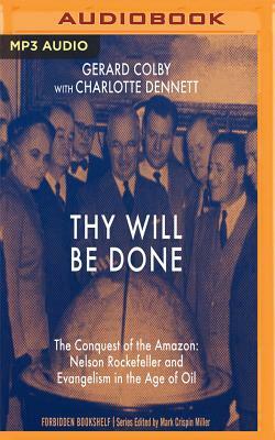 Thy Will Be Done: The Conquest of the Amazon: Nelson Rockefeller and Evangelism in the Age of Oil by Gerard Colby