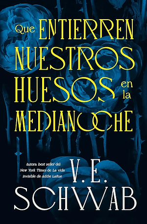 Que entierren nuestros huesos en la medianoche by V.E. Schwab, V.E. Schwab