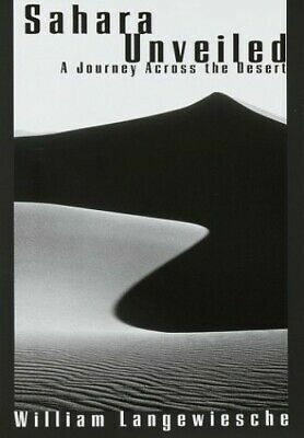 SAHARA UNVEILED: A Journey Across the Desert by William Langewiesche