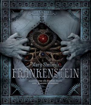 Steampunk: Mary Shelley's Frankenstein by Manuel Sumberac, Mary Shelley