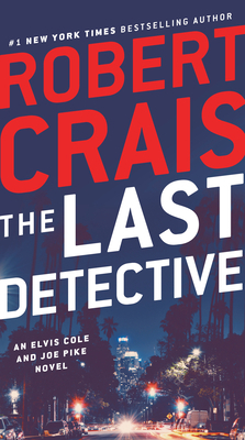 The Last Detective: An Elvis Cole and Joe Pike Novel by Robert Crais