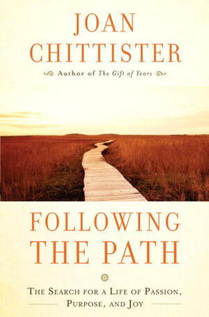 Following the Path: The Search for a Life of Passion, Purpose, and Joy by Joan D. Chittister