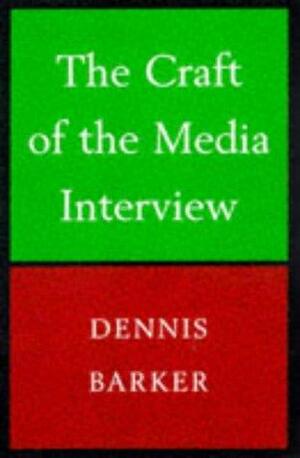 Craft of the Media Interview by Dennis Baker