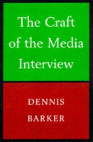 Craft of the Media Interview by Dennis Baker