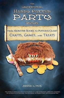 The Unofficial Harry Potter Party Book: From Monster Books to Potions Class! Crafts, Games, and Treats by Jessica Fox, Jessica Fox