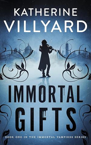 Immortal Gifts by Katherine Villyard