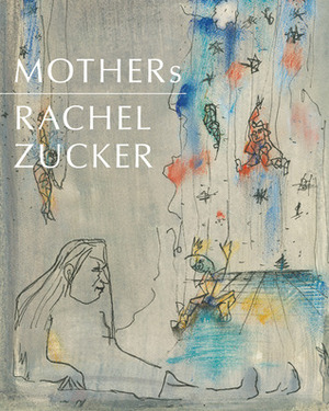 Mothers by Rachel Zucker
