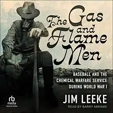 The Gas and Flame Men: Baseball and the Chemical Warfare Service during World War I by Jim Leeke