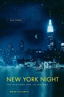 New York Night: The Mystique and Its History by Mark Caldwell