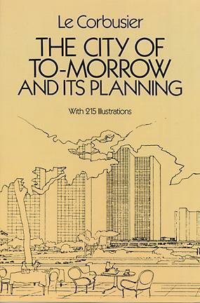 The City of Tomorrow and Its Planning by Frederick Etchells, Le Corbusier