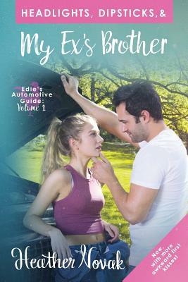 Headlights, Dipsticks, & My Ex's Brother: Now With More Awkward First Kisses! by Heather Novak