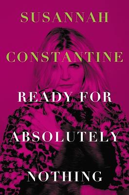 Ready for Absolutely Nothing: A Memoir by Susannah Constantine