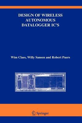 Design of Wireless Autonomous Datalogger IC's by Robert Puers, Wim Claes, Willy M. Sansen