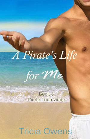 A Pirate's Life for Me: Book Three by Tricia Owens