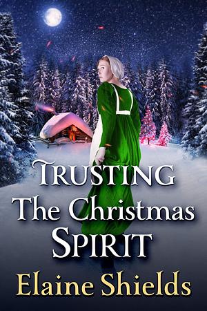 Trusting The Christmas Spirit: A Historical Western Romance Novel by Elaine Shields, Elaine Shields