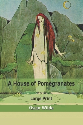 A House of Pomegranates: Large Print by Oscar Wilde