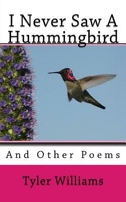 I Never Saw A Hummingbird: And Other Poems by Tyler Williams