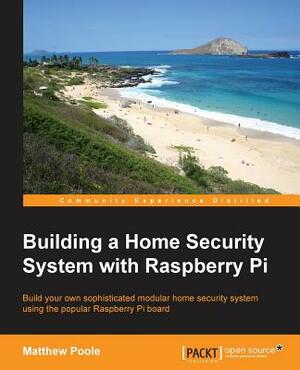 Building a Home Security System with Raspberry Pi by Matthew Poole