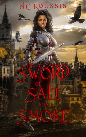 The Sword of Salt and Smoke by N.C. Koussis