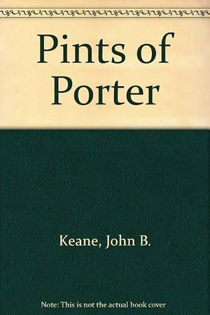 Pints of Porter: And Other Essays by John B. Keane