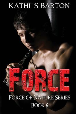 Force: Force of Nature Series by Kathi S. Barton