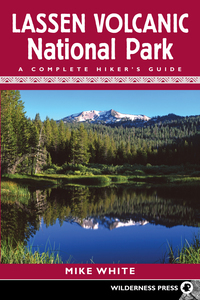 Lassen Volcanic National Park: A Complete Hiker's Guide by Mike White