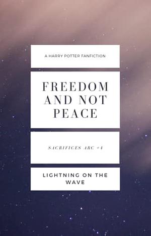 Freedom And Not Peace by Lightning on the Wave