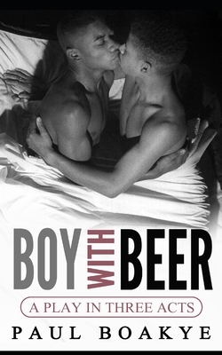 Boy with Beer: A Black Gay Romance by Paul Boakye