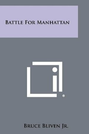 Battle For Manhattan by Bruce Bliven Jr.