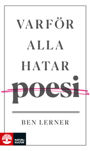 Varför alla hatar poesi by Ben Lerner