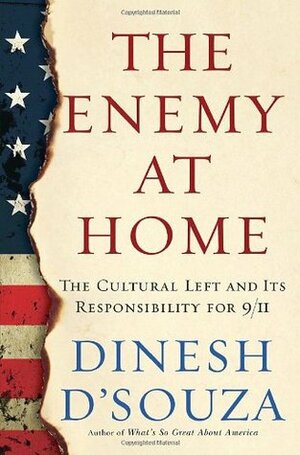 The Enemy at Home: The Cultural Left and Its Responsibility for 9/11 by Dinesh D'Souza