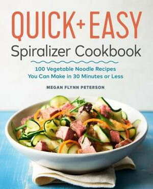 The Quick & Easy Spiralizer Cookbook: 100 Vegetable Noodle Recipes You Can Make in 30 Minutes or Less by Megan Flynn Peterson