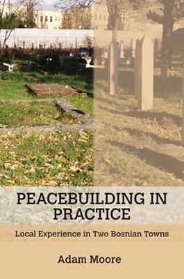 Peacebuilding in Practice by Adam Moore