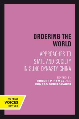 Ordering the World, Volume 16: Approaches to State and Society in Sung Dynasty China by 