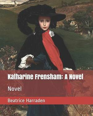 Katharine Frensham: A Novel: Novel by Beatrice Harraden