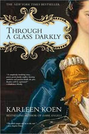 Through A Glass Darkly: Part 2 Of 3 by Karleen Koen
