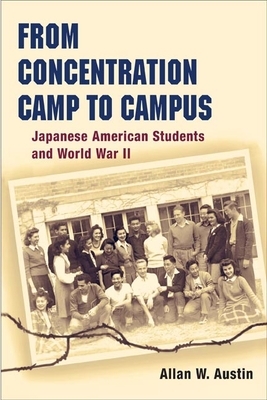 From Concentration Camp to Campus: Japanese American Students and World War II by Allan W. Austin