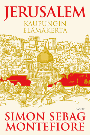 Jerusalem: kaupungin elämäkerta by Simon Sebag Montefiore