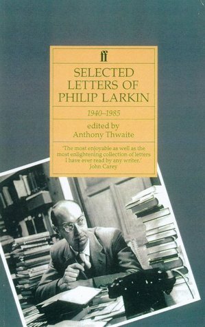 Selected Letters, 1940-1985 by Philip Larkin, Anthony Thwaite