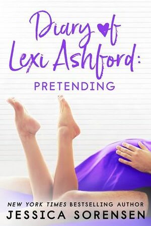 The Diary of Lexi Ashford: Pretending by Jessica Sorensen