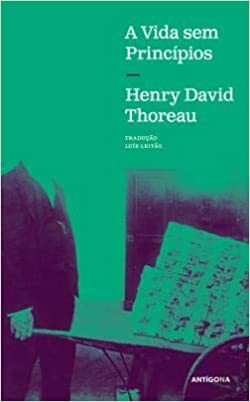 A Vida sem Princípios by Henry David Thoreau