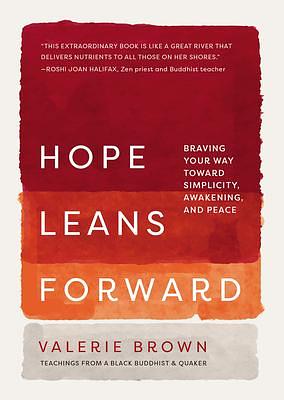 Hope Leans Forward: Braving Your Way toward Simplicity, Awakening, and Peace by Valerie Brown, Valerie Brown