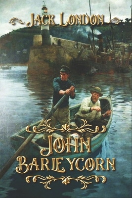 John Barleycorn: Complete With Original Illustrations by Jack London