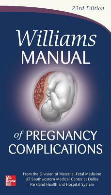 Williams Manual of Pregnancy Complications by Marlene M. Corton, Kenneth J. Leveno, Steven L. Bloom