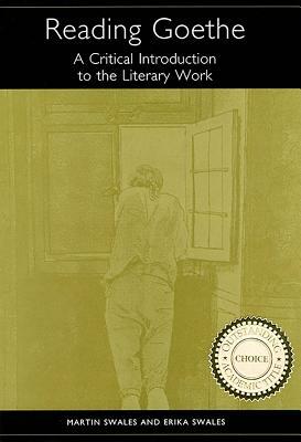Reading Goethe: A Critical Introduction to the Literary Work by Martin Swales, Erika Swales