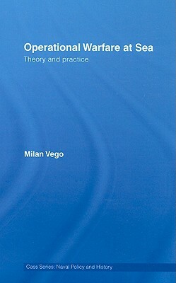 Operational Warfare at Sea: Theory and Practice by Milan N. Vego
