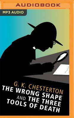 The Wrong Shape and the Three Tools of Death by G. K. Chesterton