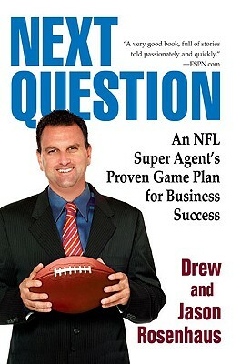 Next Question: An NFL Super Agent's Proven Game Plan for Business Success by Drew And Jason Rosenhaus