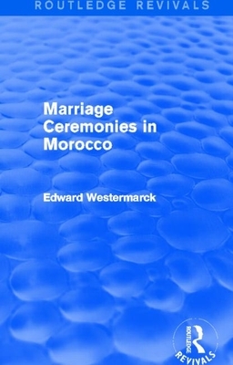Marriage Ceremonies in Morocco (Routledge Revivals) by Edward Westermarck